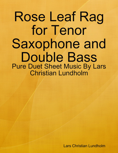 Rose Leaf Rag for Tenor Saxophone and Double Bass - Pure Duet Sheet Music By Lars Christian Lundholm
