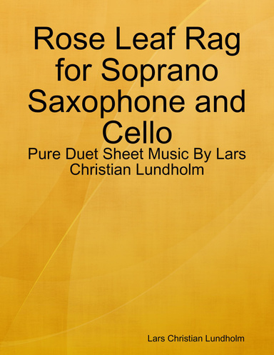 Rose Leaf Rag for Soprano Saxophone and Cello - Pure Duet Sheet Music By Lars Christian Lundholm