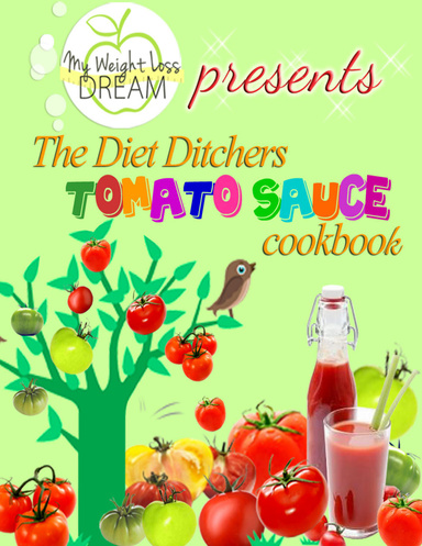 The Diet Ditchers Tomato Sauce Cookbook: My Ultimate Tomato Sauce Recipes