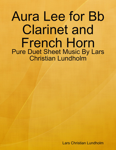 Aura Lee for Bb Clarinet and French Horn - Pure Duet Sheet Music By Lars Christian Lundholm