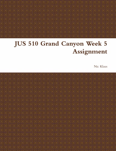JUS 510 Grand Canyon Week 5 Assignment
