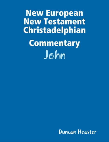 New European New Testament Christadelphian Commentary: John