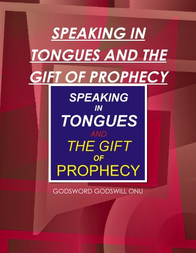 SPEAKING IN TONGUES AND THE GIFT OF PROPHECY