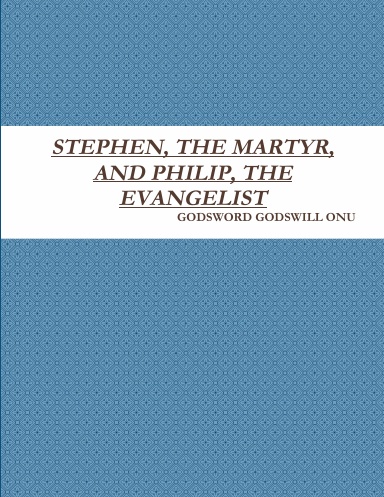 STEPHEN, THE MARTYR, AND PHILIP, THE EVANGELIST