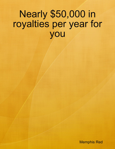 Nearly $50,000 in royalties per year for you