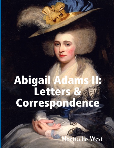 Abigail Adams II: Letters and Correspondence