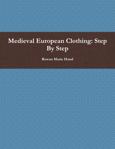 Medieval European Clothing: Step By Step