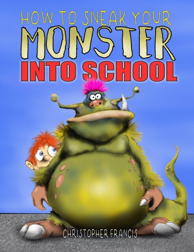 How to Sneak your Monster into School ~ Large Version