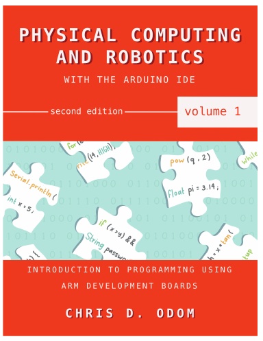 Physical Computing & Robotics with the Arduino IDE - Vol 1 (B&W)