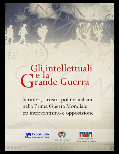 Gli intellettuali e la Grande Guerra - Scrittori, artisti, politici italiani nella Prima guerra mondiale tra interventismo e opposizione