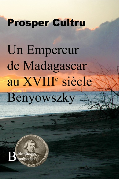 Un empereur à Madagascar au XVIIIe siècle : Benyowszky