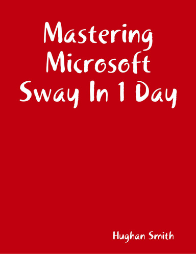 Mastering Microsoft Sway In 1 Day