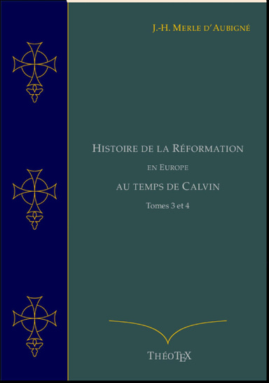 Histoire de la Réformation en Europe au Temps de Calvin, Tomes 3 et 4