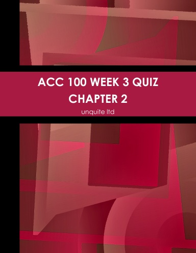 ACC 100 WEEK 3 QUIZ CHAPTER 2