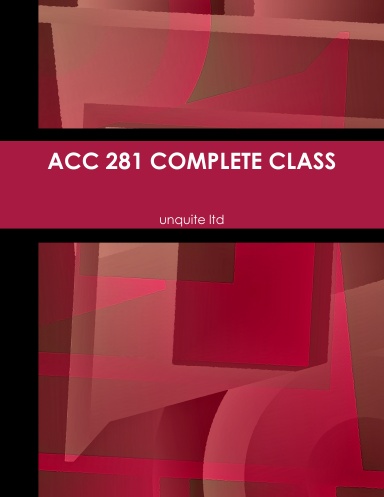 ACC 281 COMPLETE CLASS