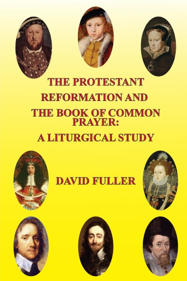 The Protestant Reformation and The Book of Common Prayer: A Liturgical ...