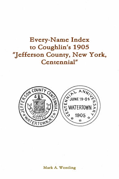 Every-Name Index to Coughlin's 1905 "Jefferson County, New York, Centennial"