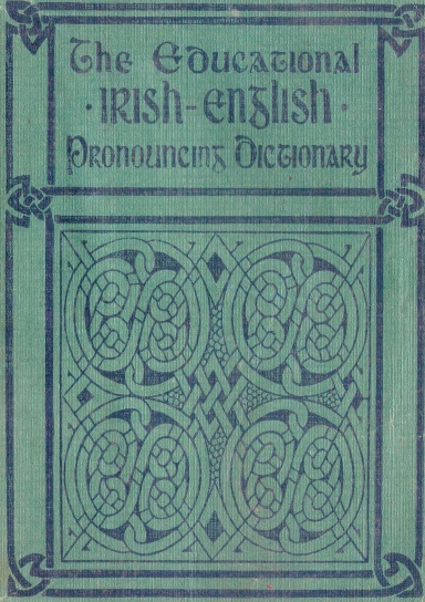 The Educational IRISH-ENGLISH Pronouncing Dictionary