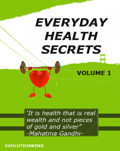 Everyday Health Secrets Volume 1