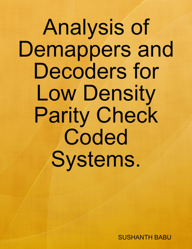 Analysis of Demappers and Decoders for Low Density Parity Check Coded Systems.