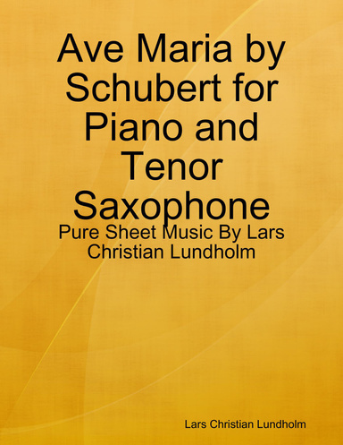 Ave Maria by Schubert for Piano and Tenor Saxophone - Pure Sheet Music By Lars Christian Lundholm