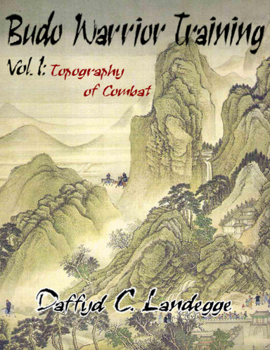 Budo Warrior Training: Vol. 1:Topography of Combat