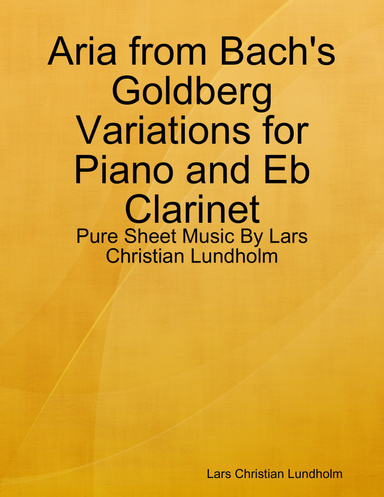 Aria from Bach's Goldberg Variations for Piano and Eb Clarinet - Pure Sheet Music By Lars Christian Lundholm