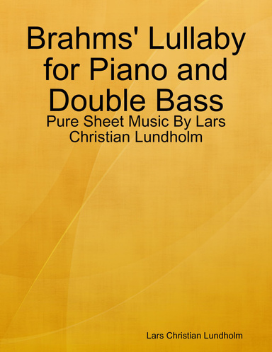 Brahms' Lullaby for Piano and Double Bass - Pure Sheet Music By Lars Christian Lundholm