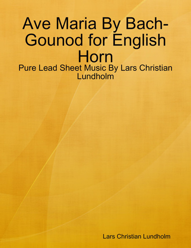 Ave Maria By Bach-Gounod for English Horn - Pure Lead Sheet Music By Lars Christian Lundholm