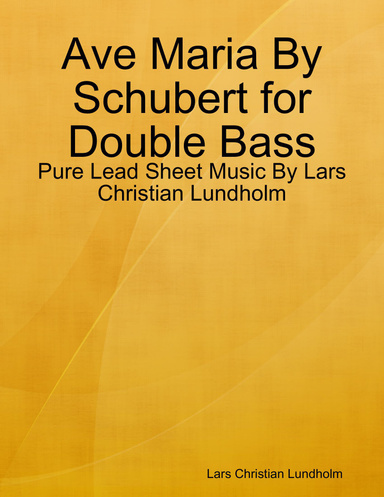 Ave Maria By Schubert for Double Bass - Pure Lead Sheet Music By Lars Christian Lundholm