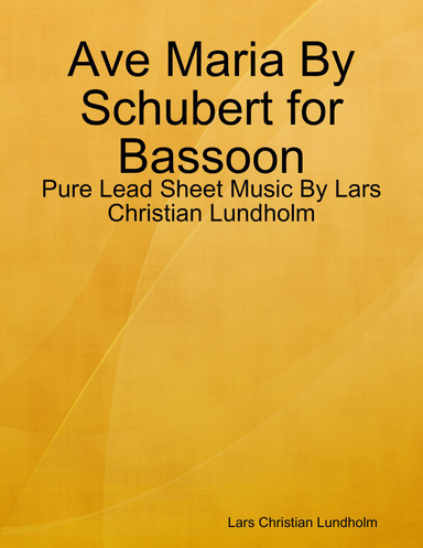 Ave Maria By Schubert for Bassoon - Pure Lead Sheet Music By Lars Christian Lundholm