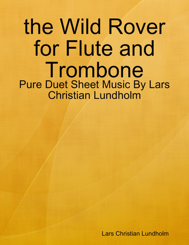 the Wild Rover for Flute and Trombone - Pure Duet Sheet Music By Lars Christian Lundholm