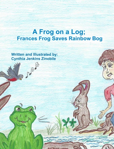 A Frog on a Log; Francis Frog Saves Rainbow Bog
