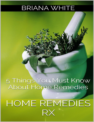 Home Remedies Rx: 5 Things You Must Know About Home Remedies