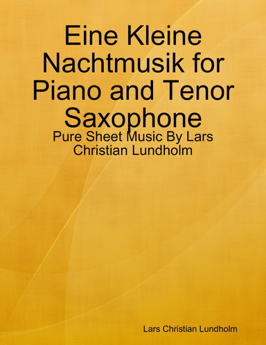 Eine Kleine Nachtmusik for Piano and Tenor Saxophone - Pure Sheet Music By Lars Christian Lundholm