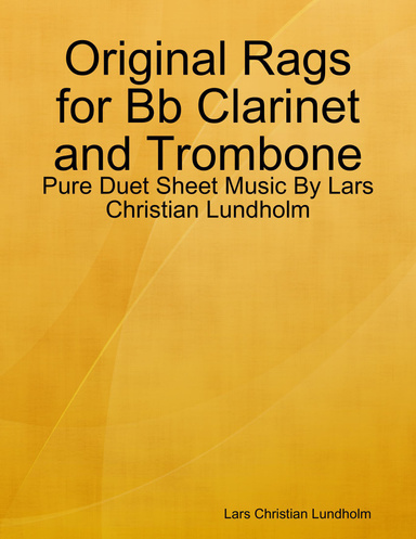 Original Rags for Bb Clarinet and Trombone - Pure Duet Sheet Music By Lars Christian Lundholm