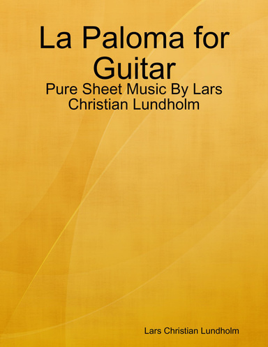 La Paloma for Guitar - Pure Sheet Music By Lars Christian Lundholm