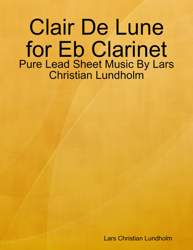 Clair De Lune for Eb Clarinet - Pure Lead Sheet Music By Lars Christian Lundholm
