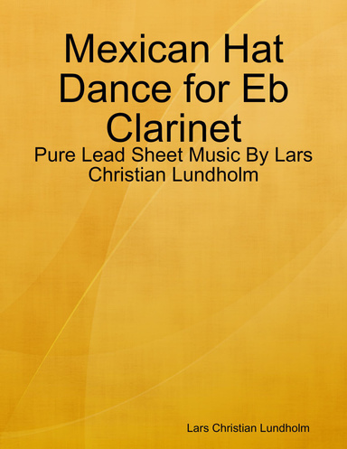 Mexican Hat Dance for Eb Clarinet - Pure Lead Sheet Music By Lars Christian Lundholm