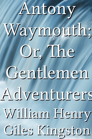 Antony Waymouth; Or, The Gentlemen Adventurers