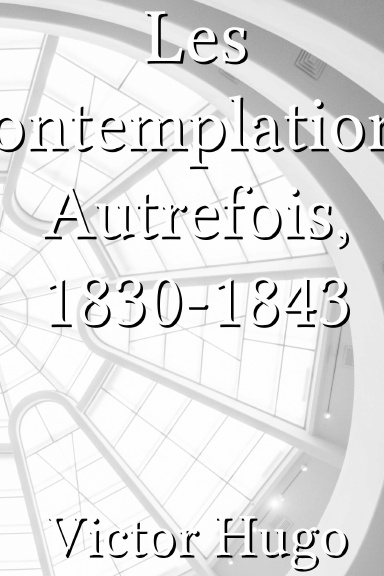 Les contemplations Autrefois, 1830-1843 [French]