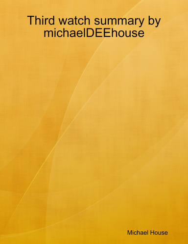 Third watch summary by michaelDEEhouse