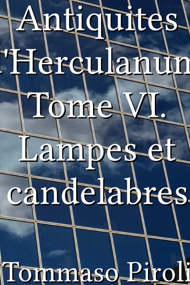Antiquites d'Herculanum, Tome VI. Lampes et candelabres [French]