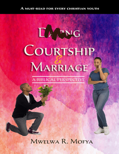 Dating Courtship & Marriage - A Biblical Perspective