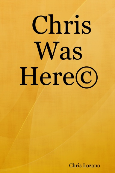 Chris Was Here©