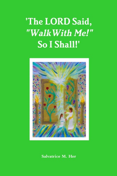 'The LORD Said, "Walk With Me!" So I Shall!'