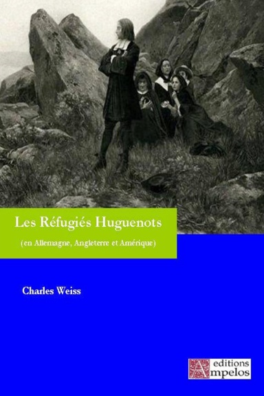 Les Réfugiés Huguenots, Tome I,  Allemagne, Angleterre, Amérique