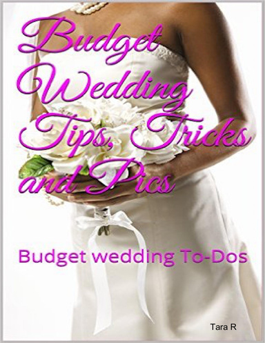 Budget Wedding Tips, Tricks and Pics
