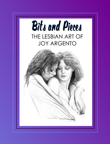 BITS AND PIECES The Lesbian Art of Joy Argento