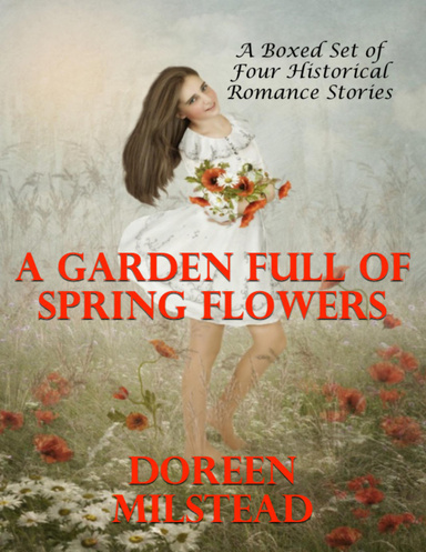 A Garden Full of Spring Flowers - A Boxed Set of Four Historical Romance Stories)